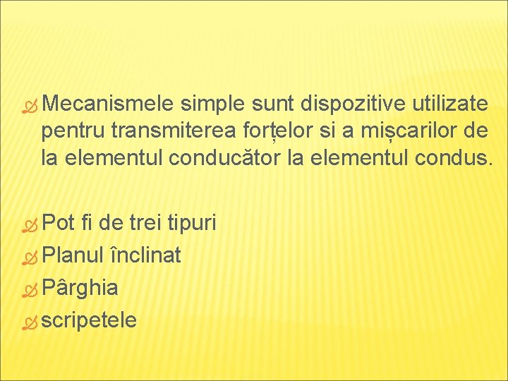  Mecanismele simple sunt dispozitive utilizate pentru transmiterea forțelor si a mișcarilor de la