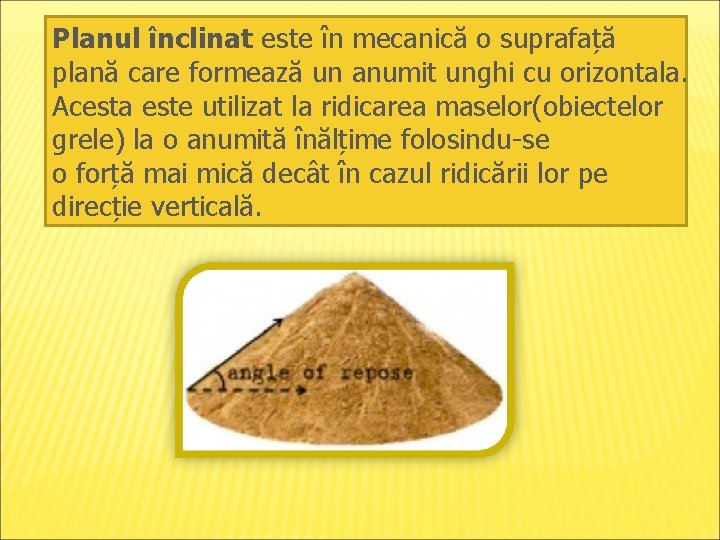 Planul înclinat este în mecanică o suprafață plană care formează un anumit unghi cu