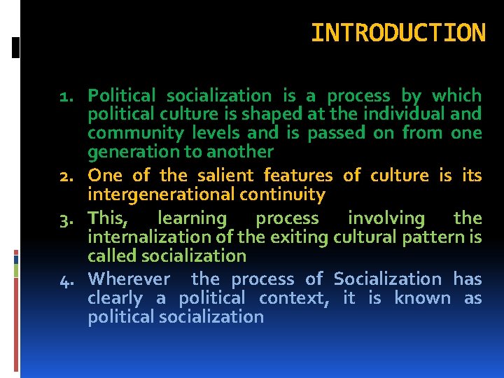 INTRODUCTION 1. Political socialization is a process by which political culture is shaped at