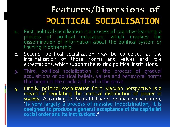 Features/Dimensions of POLITICAL SOCIALISATION 1. 2. 3. 4. First, political socialization is a process