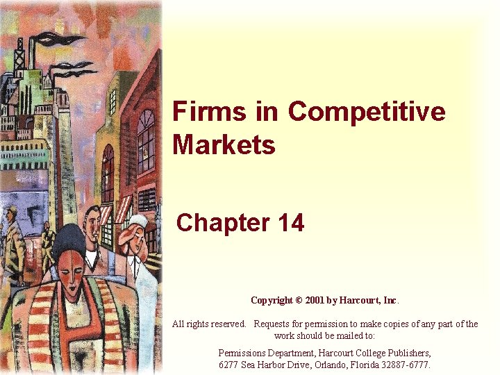 Firms in Competitive Markets Chapter 14 Copyright © 2001 by Harcourt, Inc. All rights