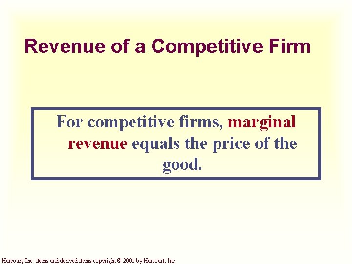 Revenue of a Competitive Firm For competitive firms, marginal revenue equals the price of