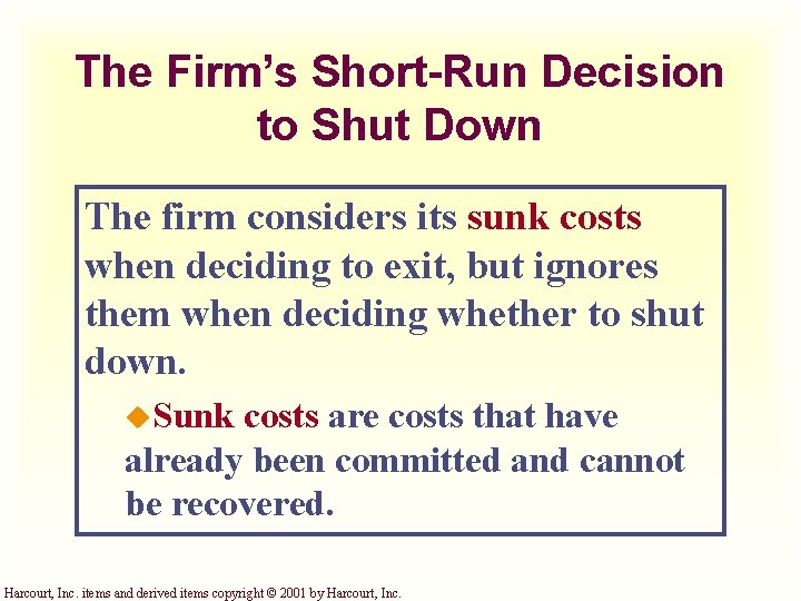 The Firm’s Short-Run Decision to Shut Down The firm considers its sunk costs when