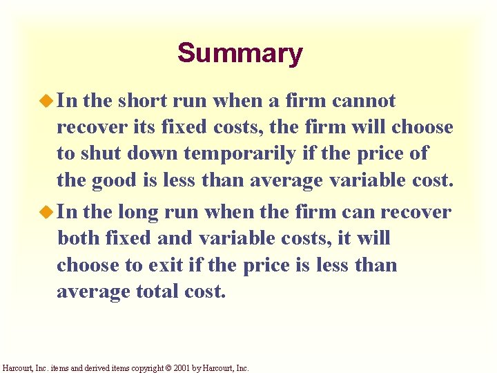 Summary u In the short run when a firm cannot recover its fixed costs,