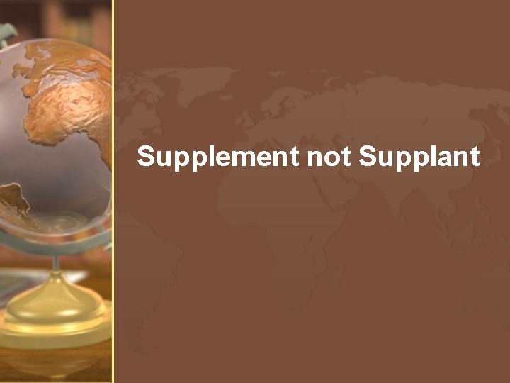 Supplement not Supplant 