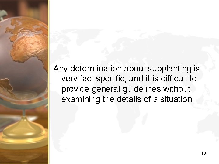 Any determination about supplanting is very fact specific, and it is difficult to provide