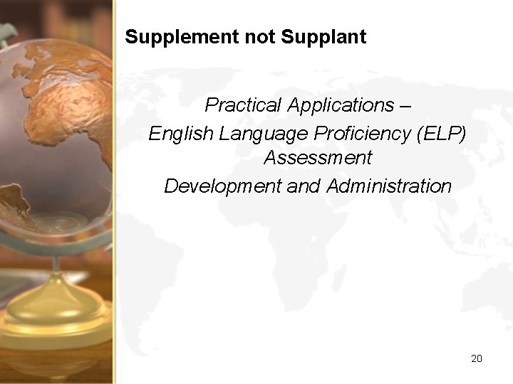 Supplement not Supplant Practical Applications – English Language Proficiency (ELP) Assessment Development and Administration