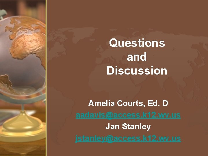 Questions and Discussion Amelia Courts, Ed. D aadavis@access. k 12. wv. us Jan Stanley