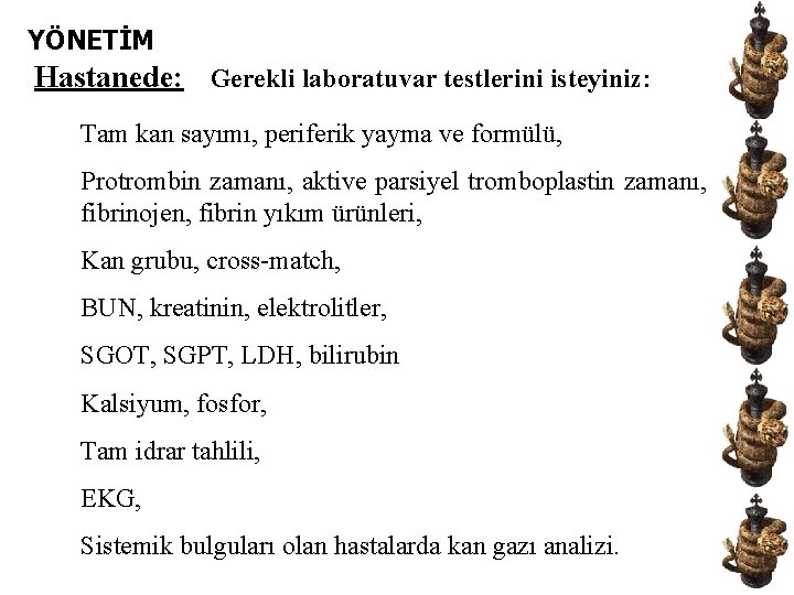 YÖNETİM Hastanede: Gerekli laboratuvar testlerini isteyiniz: Tam kan sayımı, periferik yayma ve formülü, Protrombin