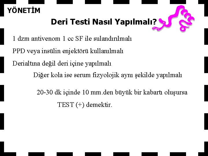 YÖNETİM Deri Testi Nasıl Yapılmalı? 1 dzm antivenom 1 cc SF ile sulandırılmalı PPD