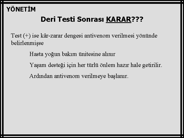 YÖNETİM Deri Testi Sonrası KARAR? ? ? Test (+) ise kâr-zarar dengesi antivenom verilmesi