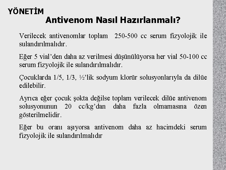 YÖNETİM Antivenom Nasıl Hazırlanmalı? Verilecek antivenomlar toplam 250 -500 cc serum fizyolojik ile sulandırılmalıdır.