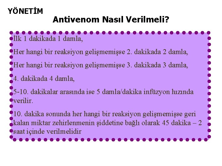 YÖNETİM Antivenom Nasıl Verilmeli? İlk 1 dakikada 1 damla, Her hangi bir reaksiyon gelişmemişse