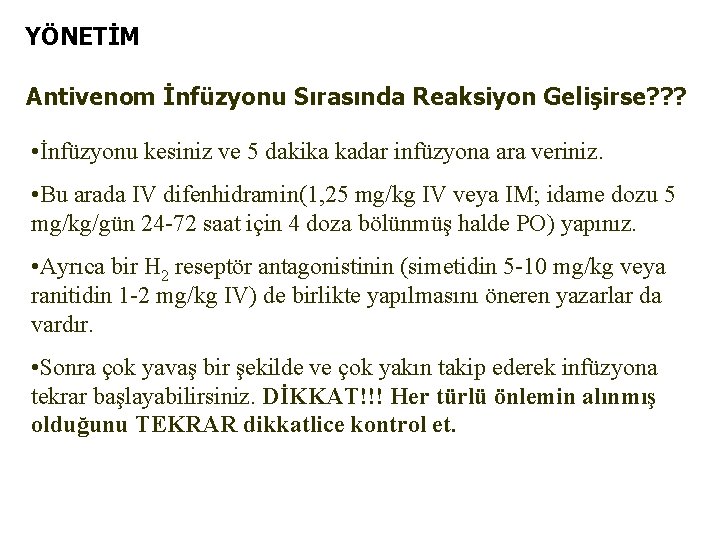 YÖNETİM Antivenom İnfüzyonu Sırasında Reaksiyon Gelişirse? ? ? • İnfüzyonu kesiniz ve 5 dakika