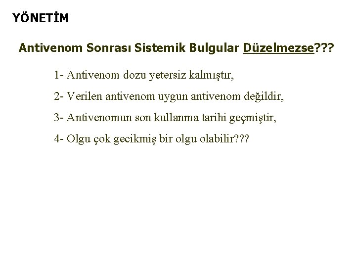 YÖNETİM Antivenom Sonrası Sistemik Bulgular Düzelmezse? ? ? 1 - Antivenom dozu yetersiz kalmıştır,