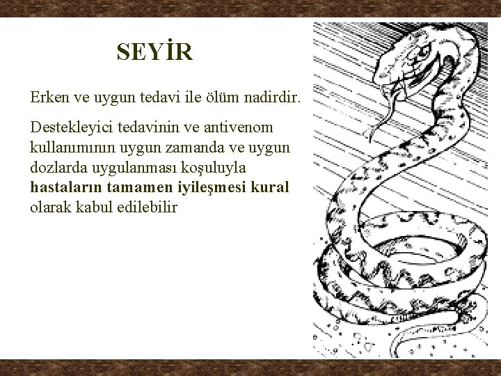 SEYİR Erken ve uygun tedavi ile ölüm nadirdir. Destekleyici tedavinin ve antivenom kullanımının uygun