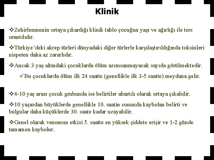 Klinik v. Zehirlenmenin ortaya çıkardığı klinik tablo çocuğun yaşı ve ağırlığı ile ters orantılıdır.