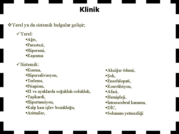 Klinik v. Yerel ya da sistemik bulgular gelişir; üYerel: §Ağrı, §Parestezi, §Hiperemi, §Kaşınma üSistemik: