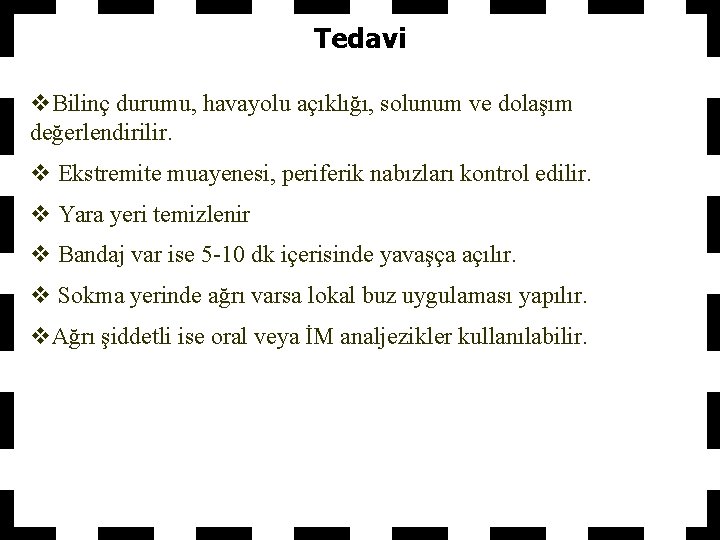 Tedavi v. Bilinç durumu, havayolu açıklığı, solunum ve dolaşım değerlendirilir. v Ekstremite muayenesi, periferik