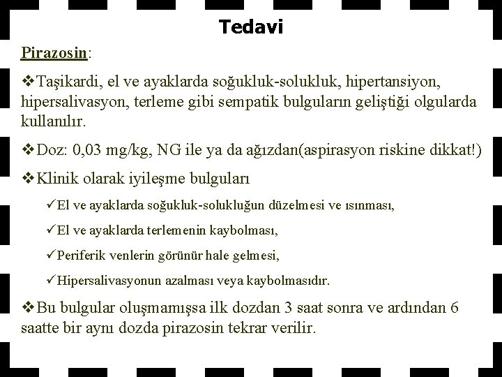 Tedavi Pirazosin: v. Taşikardi, el ve ayaklarda soğukluk-solukluk, hipertansiyon, hipersalivasyon, terleme gibi sempatik bulguların