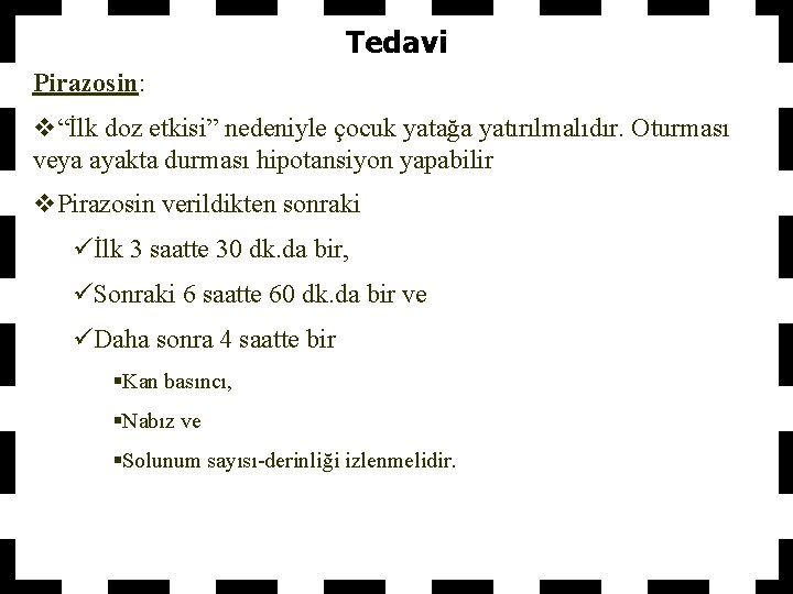 Tedavi Pirazosin: v“İlk doz etkisi” nedeniyle çocuk yatağa yatırılmalıdır. Oturması veya ayakta durması hipotansiyon