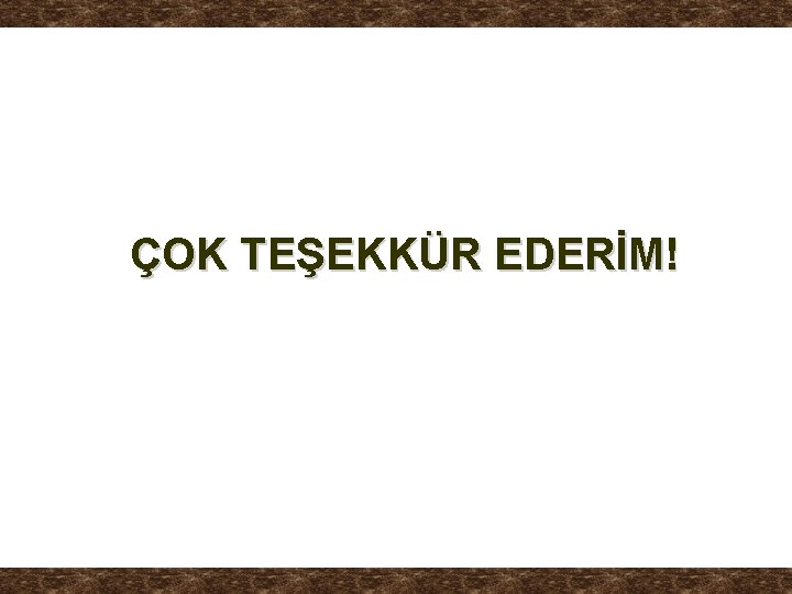 ÇOK TEŞEKKÜR EDERİM! 