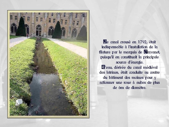 Ce canal creusé en 1792, était indispensable à l’installation de la filature par le