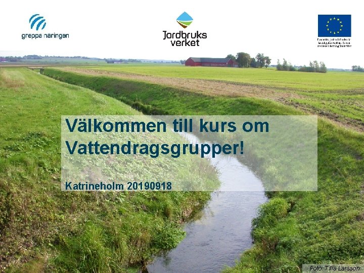 Välkommen till kurs om Vattendragsgrupper! Katrineholm 20190918 Foto: Tilla Larsson 