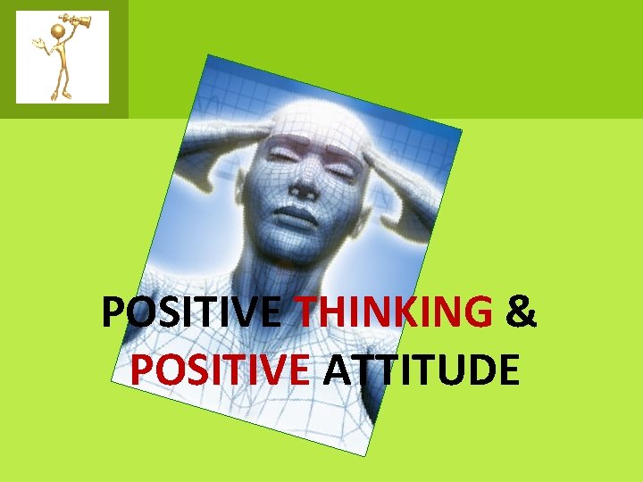 POSITIVE THINKING & POSITIVE ATTITUDE 
