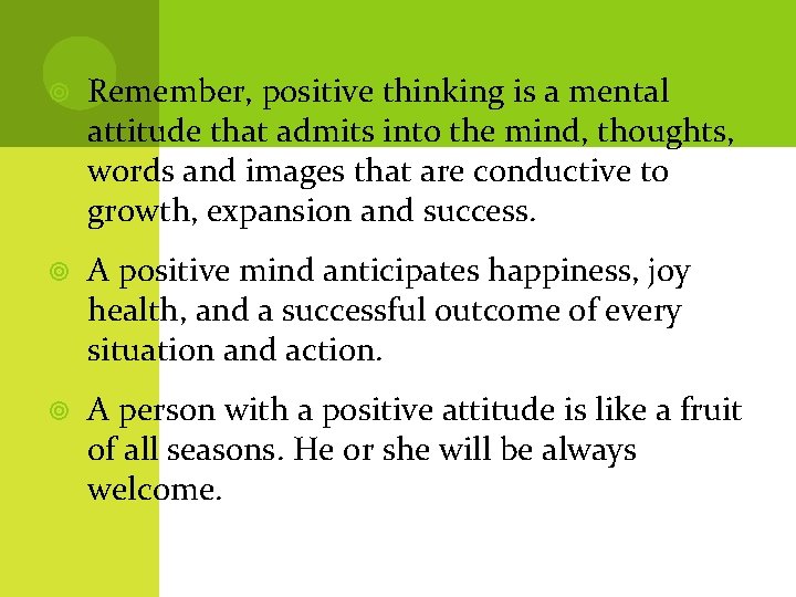  Remember, positive thinking is a mental attitude that admits into the mind, thoughts,