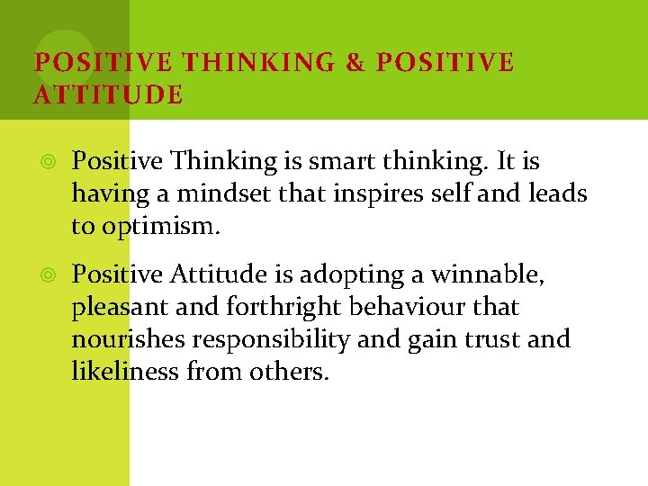 POSITIVE THINKING & POSITIVE ATTITUDE Positive Thinking is smart thinking. It is having a