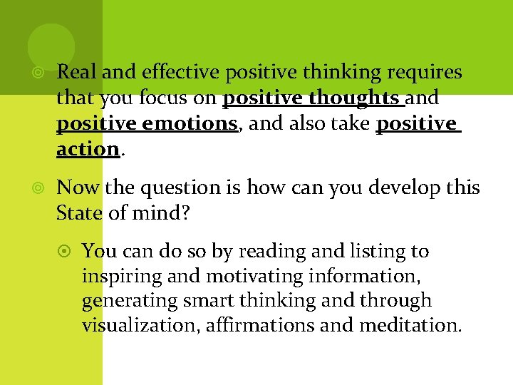  Real and effective positive thinking requires that you focus on positive thoughts and