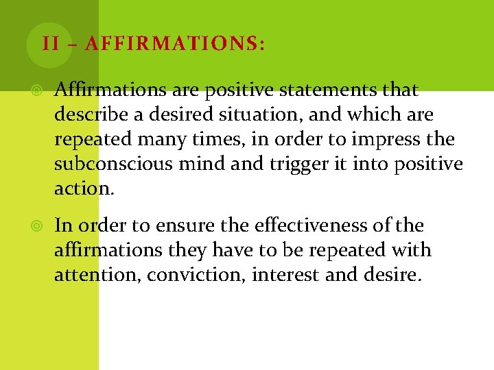 II – AFFIRMATIONS: Affirmations are positive statements that describe a desired situation, and which
