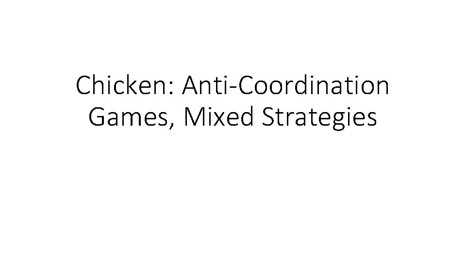 Chicken: Anti-Coordination Games, Mixed Strategies 