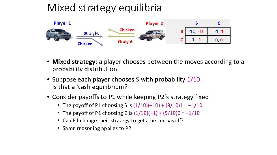 Mixed strategy equilibria Player 1 S C S -10, -10 -1, 1 C 1,