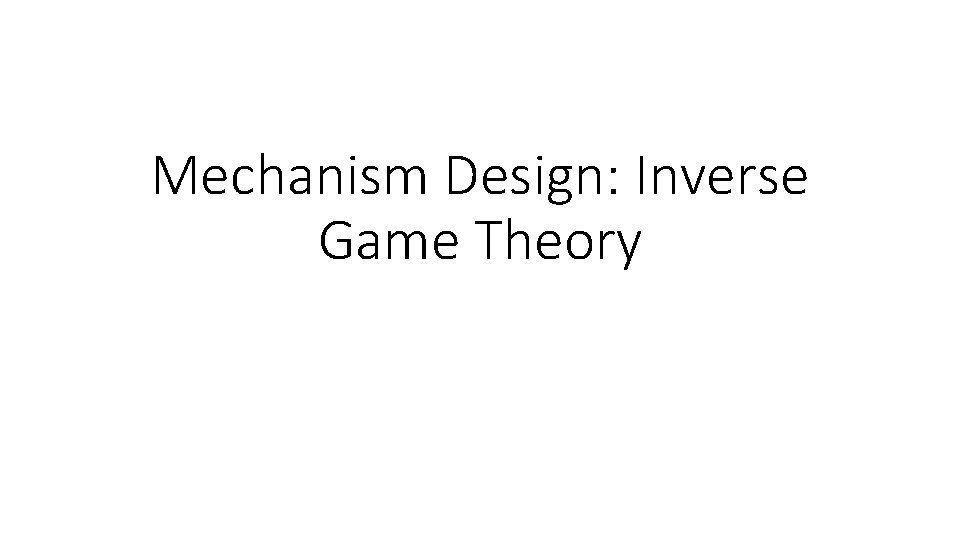 Mechanism Design: Inverse Game Theory 