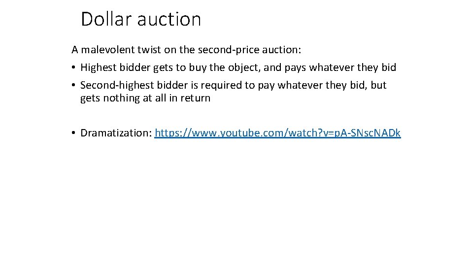 Dollar auction A malevolent twist on the second-price auction: • Highest bidder gets to