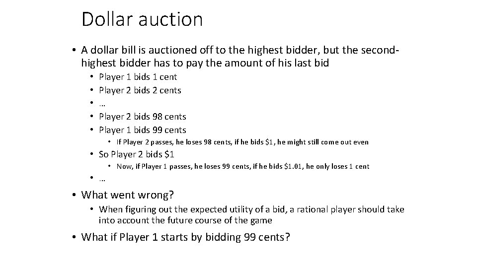 Dollar auction • A dollar bill is auctioned off to the highest bidder, but