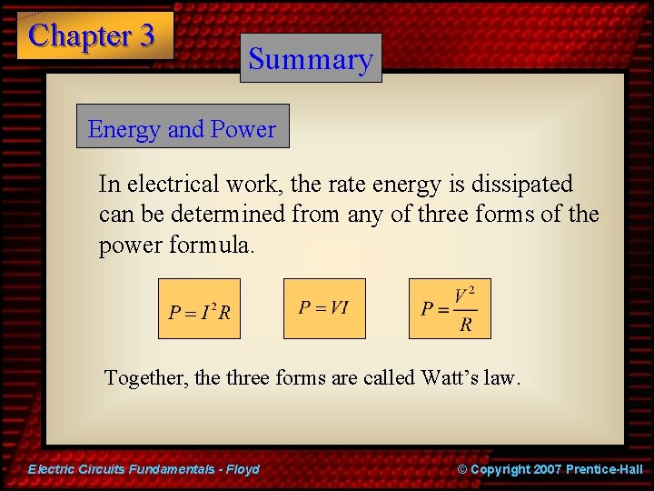 Chapter 3 Summary Energy and Power In electrical work, the rate energy is dissipated