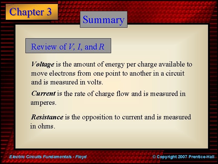 Chapter 3 Summary Review of V, I, and R Voltage is the amount of