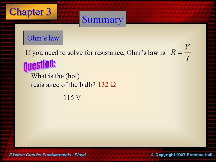 Chapter 3 Summary Ohm’s law If you need to solve for resistance, Ohm’s law