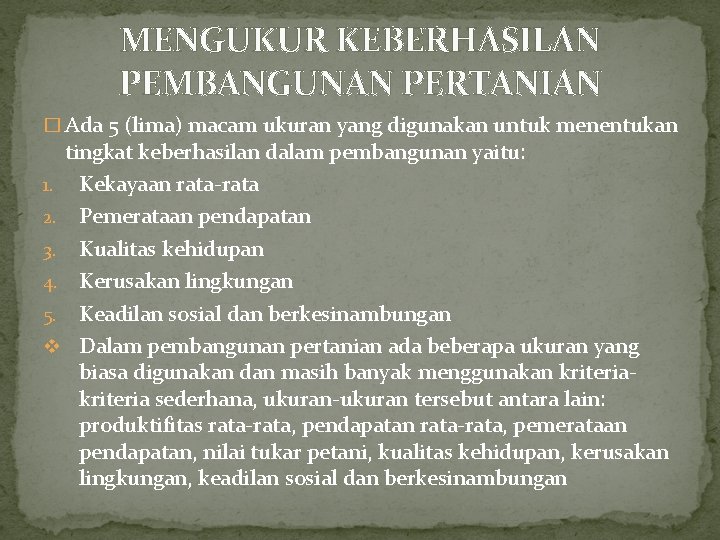 MENGUKUR KEBERHASILAN PEMBANGUNAN PERTANIAN � Ada 5 (lima) macam ukuran yang digunakan untuk menentukan