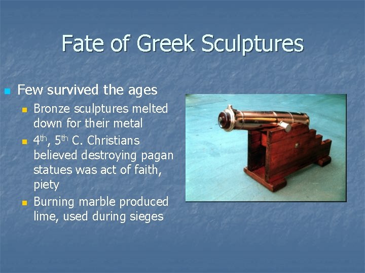 Fate of Greek Sculptures n Few survived the ages n n n Bronze sculptures