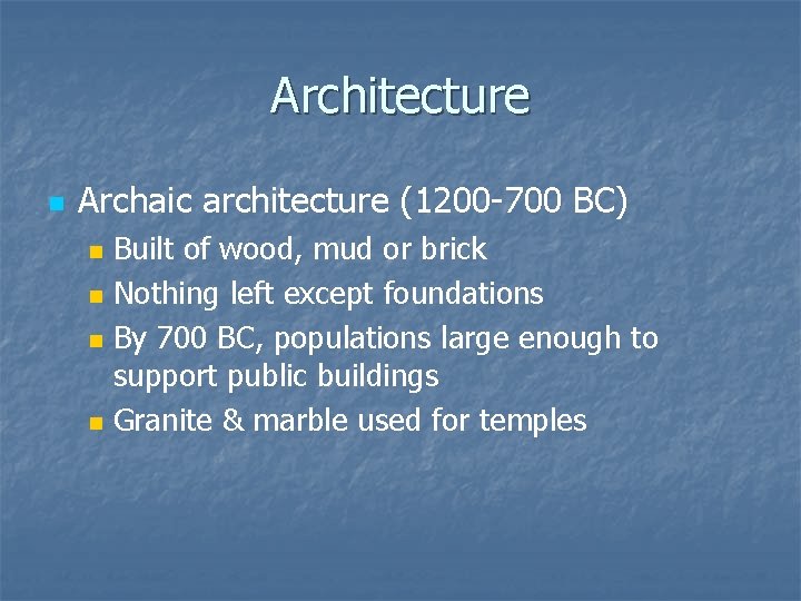 Architecture n Archaic architecture (1200 -700 BC) n n Built of wood, mud or