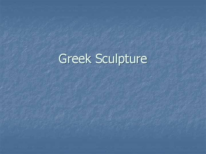 Greek Sculpture 
