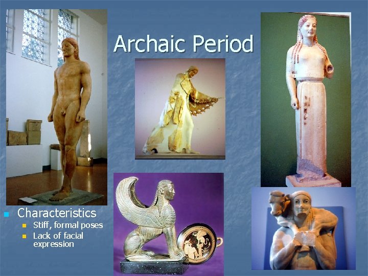 Archaic Period n Characteristics n n Stiff, formal poses Lack of facial expression 