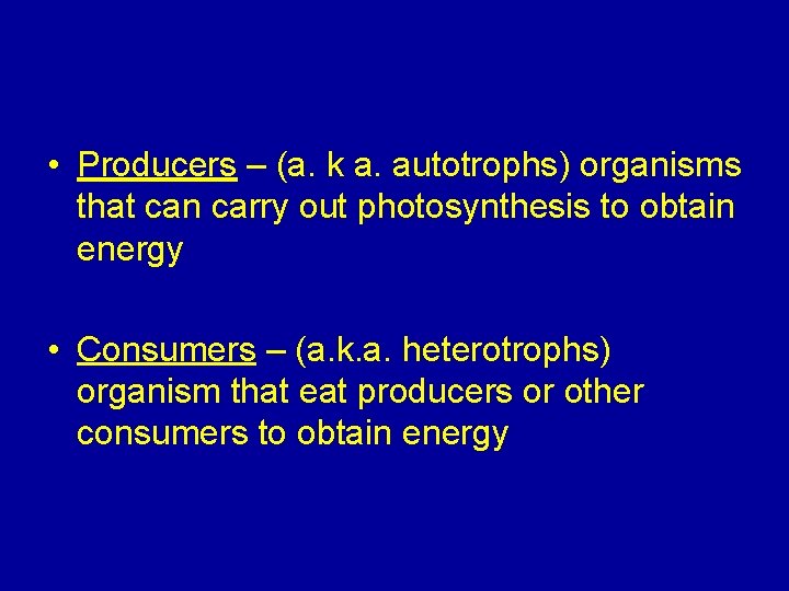 • Producers – (a. k a. autotrophs) organisms that can carry out photosynthesis • Producers – (a. k a. autotrophs) organisms that can carry out photosynthesis