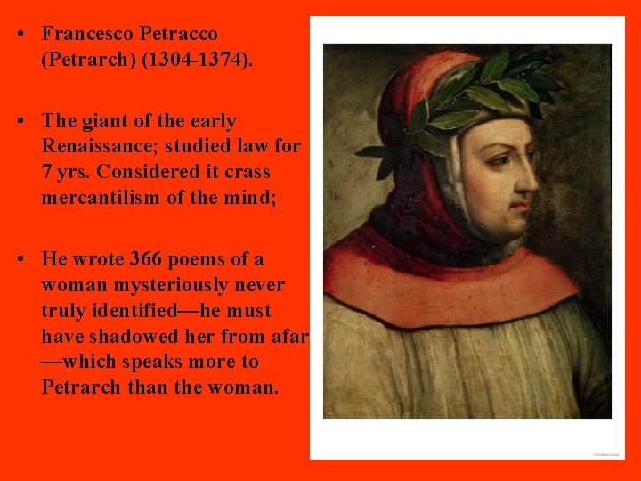  • Francesco Petracco (Petrarch) (1304 -1374). • The giant of the early Renaissance;