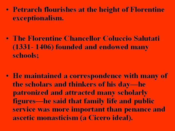  • Petrarch flourishes at the height of Florentine exceptionalism. • The Florentine Chancellor