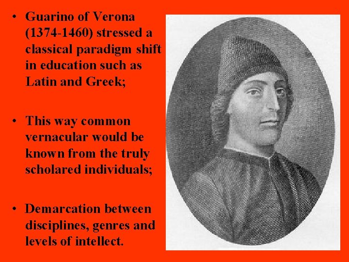  • Guarino of Verona (1374 -1460) stressed a classical paradigm shift in education